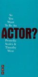 So You Want to be an Actor
